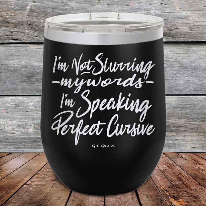 I'm Not Slurring My Words I'm Speaking Perfect Cursive-  Powder Coated Etched Tumbler