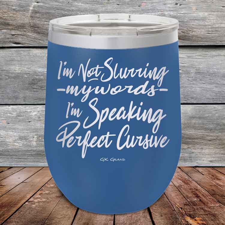 I'm Not Slurring My Words I'm Speaking Perfect Cursive-  Powder Coated Etched Tumbler