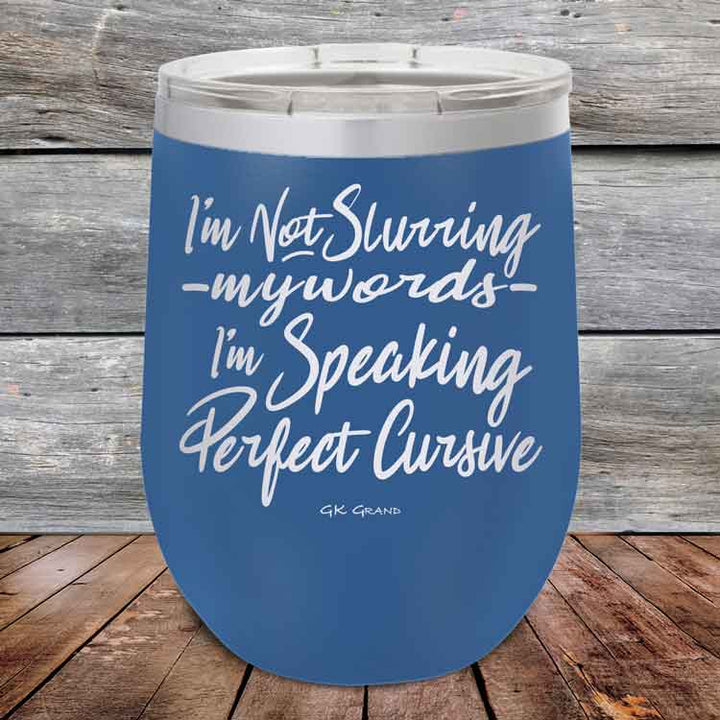 I'm Not Slurring My Words I'm Speaking Perfect Cursive-  Powder Coated Etched Tumbler