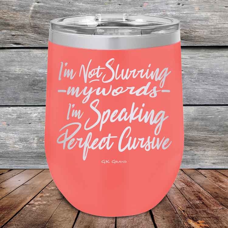 I'm Not Slurring My Words I'm Speaking Perfect Cursive-  Powder Coated Etched Tumbler