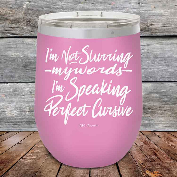 I'm Not Slurring My Words I'm Speaking Perfect Cursive-  Powder Coated Etched Tumbler