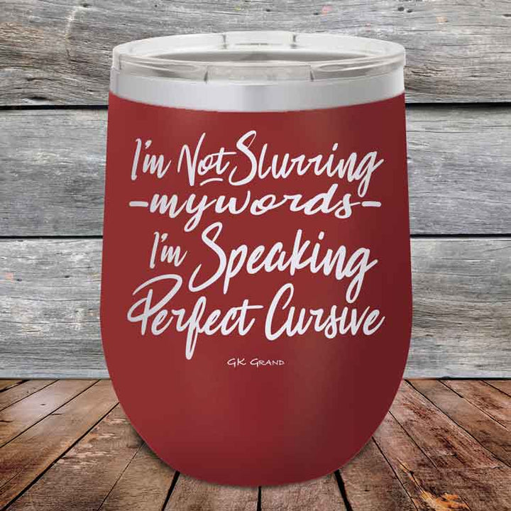 I'm Not Slurring My Words I'm Speaking Perfect Cursive-  Powder Coated Etched Tumbler