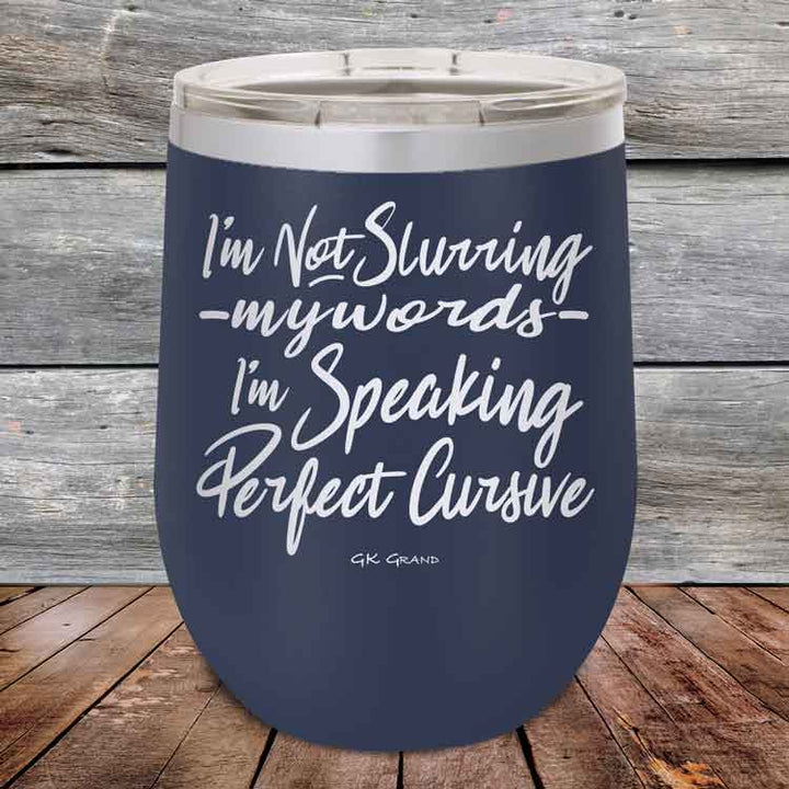 I'm Not Slurring My Words I'm Speaking Perfect Cursive-  Powder Coated Etched Tumbler