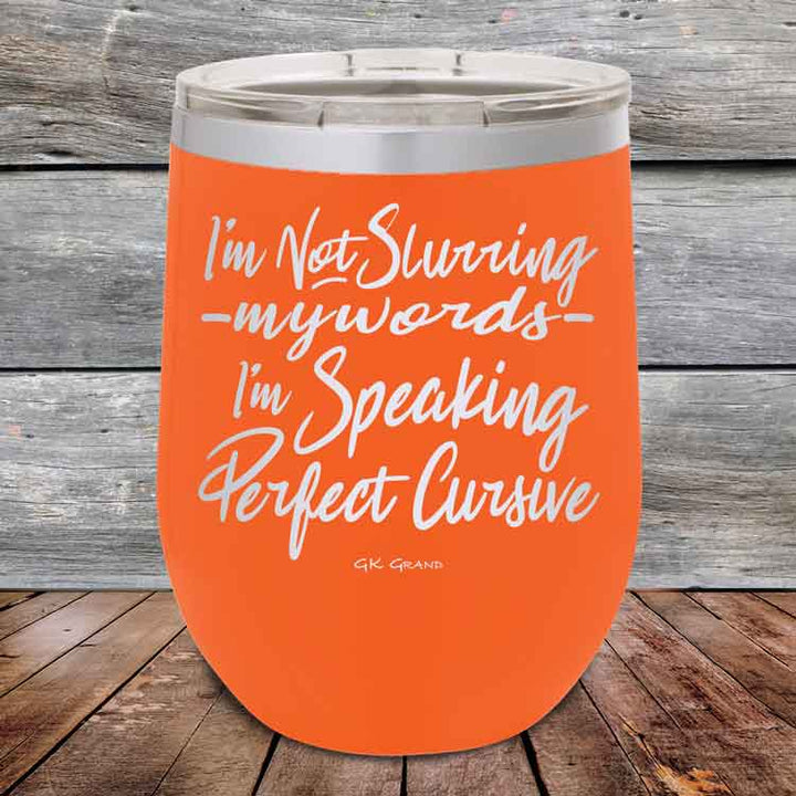 I'm Not Slurring My Words I'm Speaking Perfect Cursive-  Powder Coated Etched Tumbler