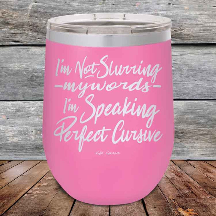 I'm Not Slurring My Words I'm Speaking Perfect Cursive-  Powder Coated Etched Tumbler