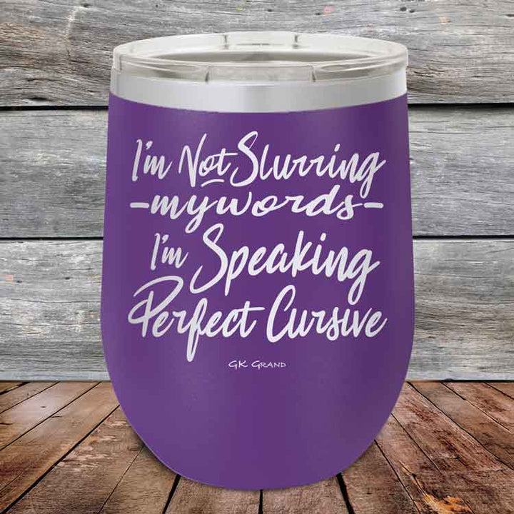 I'm Not Slurring My Words I'm Speaking Perfect Cursive-  Powder Coated Etched Tumbler