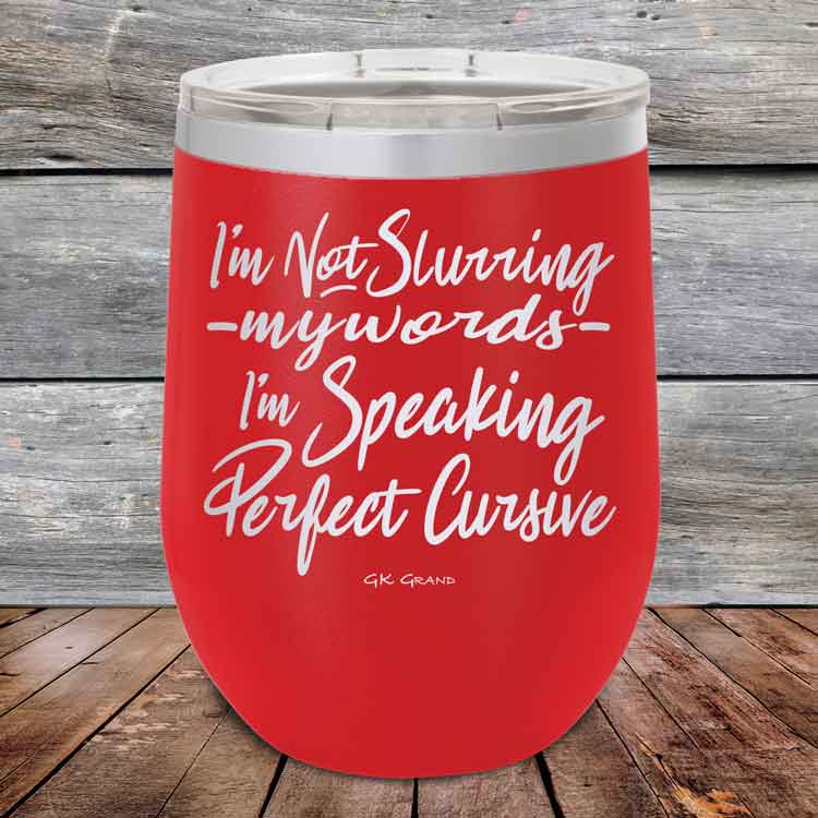 I'm Not Slurring My Words I'm Speaking Perfect Cursive-  Powder Coated Etched Tumbler
