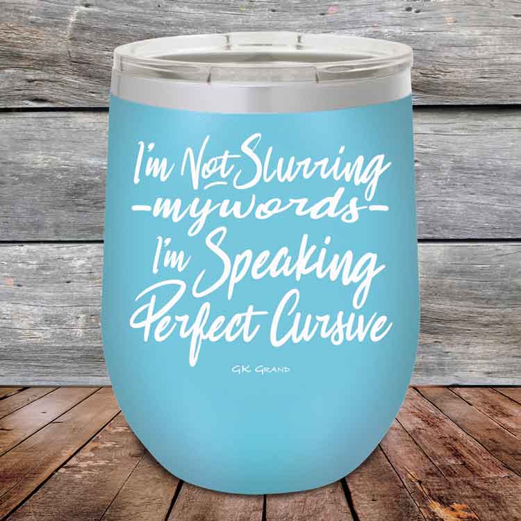 I'm Not Slurring My Words I'm Speaking Perfect Cursive-  Powder Coated Etched Tumbler