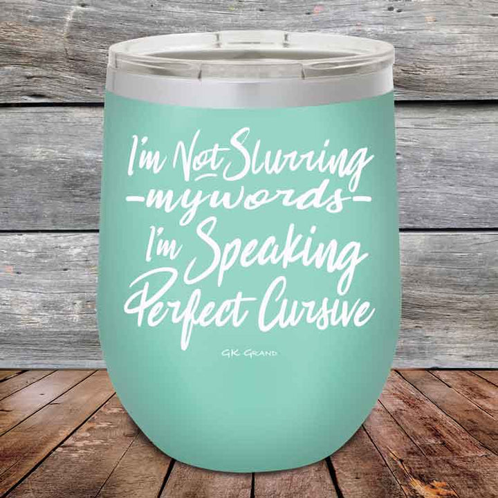 I'm Not Slurring My Words I'm Speaking Perfect Cursive-  Powder Coated Etched Tumbler