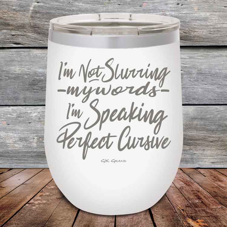 I'm Not Slurring My Words I'm Speaking Perfect Cursive-  Powder Coated Etched Tumbler