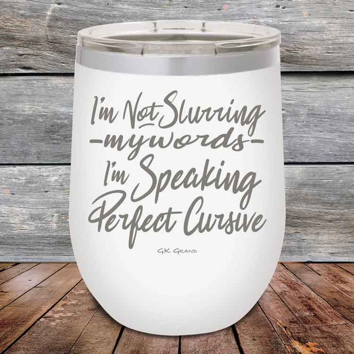 I'm Not Slurring My Words I'm Speaking Perfect Cursive-  Powder Coated Etched Tumbler