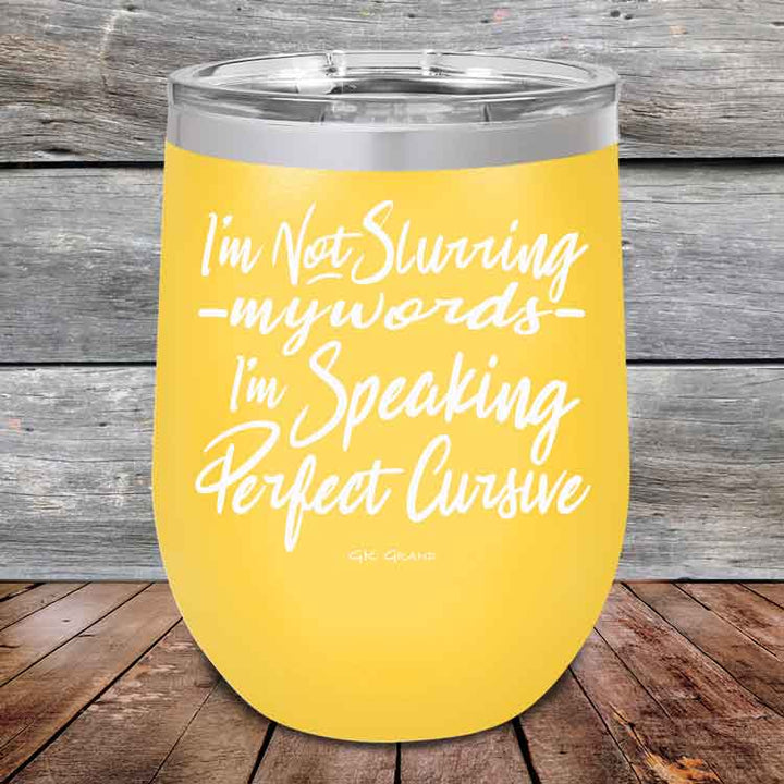 I'm Not Slurring My Words I'm Speaking Perfect Cursive-  Powder Coated Etched Tumbler
