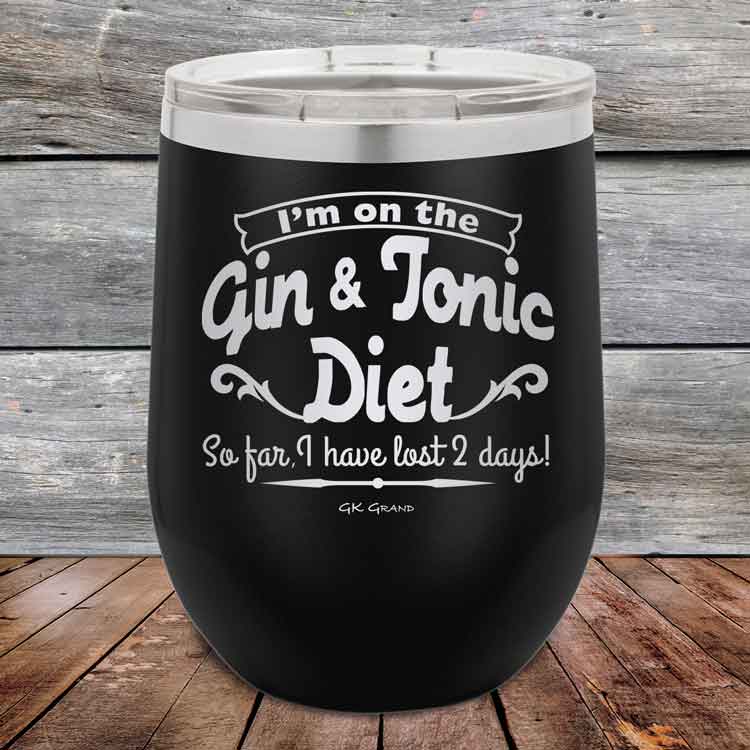 I’m on the Gin & Tonic Diet. I’ve lost 2 days! 12 oz Powder Coated Etched Tumbler