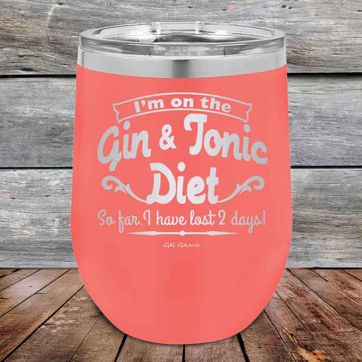 I’m on the Gin & Tonic Diet. I’ve lost 2 days! 12 oz Powder Coated Etched Tumbler
