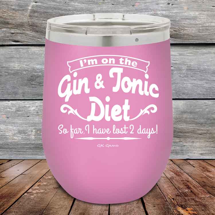 I’m on the Gin & Tonic Diet. I’ve lost 2 days! 12 oz Powder Coated Etched Tumbler