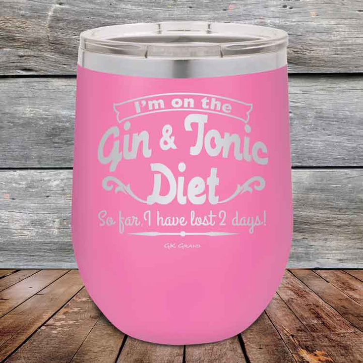 I’m on the Gin & Tonic Diet. I’ve lost 2 days! 12 oz Powder Coated Etched Tumbler