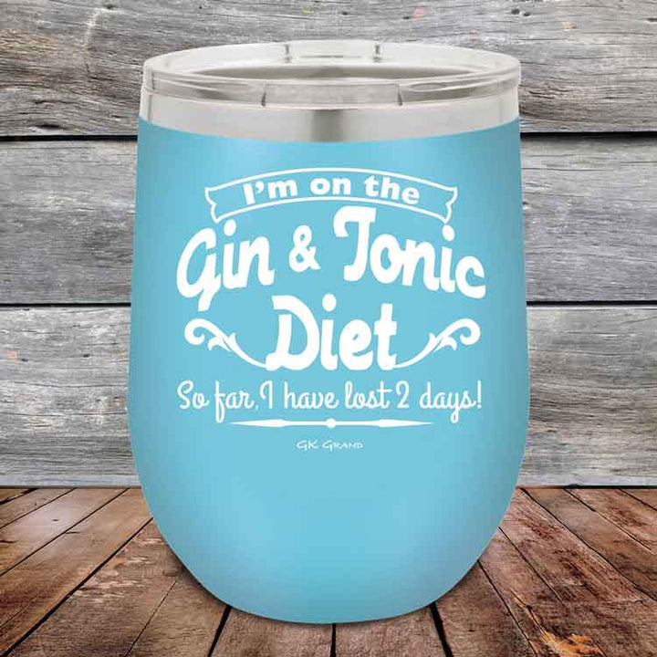 I’m on the Gin & Tonic Diet. I’ve lost 2 days! 12 oz Powder Coated Etched Tumbler