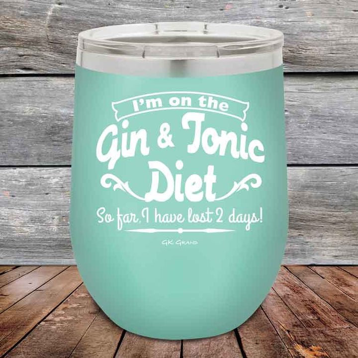 I’m on the Gin & Tonic Diet. I’ve lost 2 days! 12 oz Powder Coated Etched Tumbler