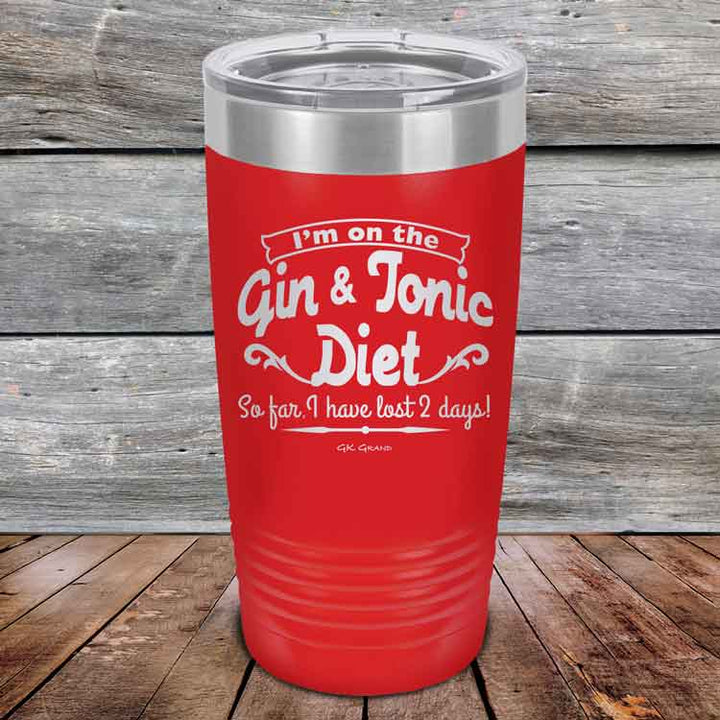 I’m on the Gin & Tonic Diet. I’ve lost 2 days! - 20 oz & 30 oz Powder Coated Etched Tumbler