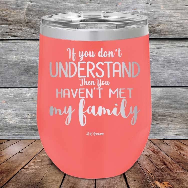 If You Dont Understand Then You Haven't Met My Family - Powder Coated Etched Tumbler - GK GRAND GIFTS