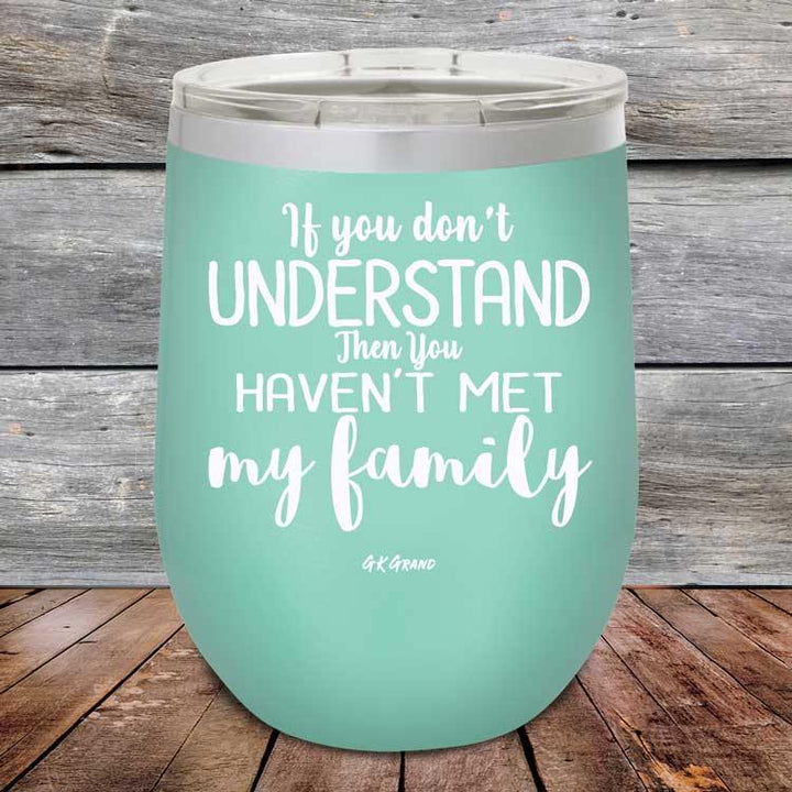 If You Dont Understand Then You Haven't Met My Family - Powder Coated Etched Tumbler - GK GRAND GIFTS