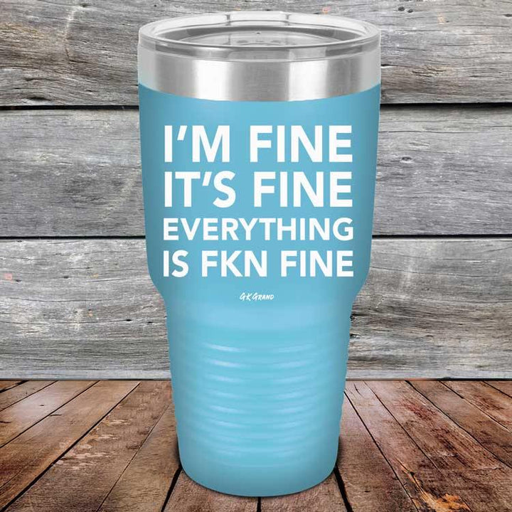 I'm Fine It's Fine Everything is FKN Fine - Powder Coated Etched Tumbler - GK GRAND GIFTS