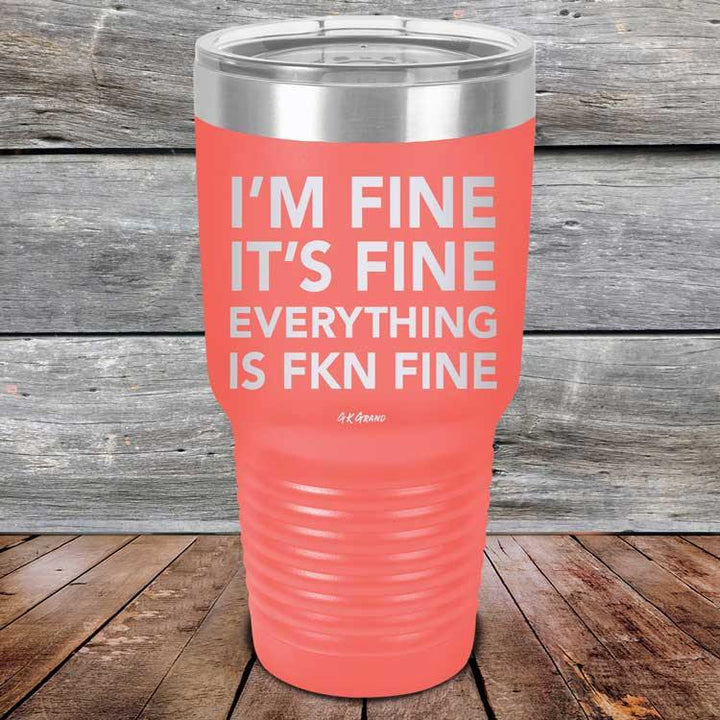 I'm Fine It's Fine Everything is FKN Fine - Powder Coated Etched Tumbler - GK GRAND GIFTS