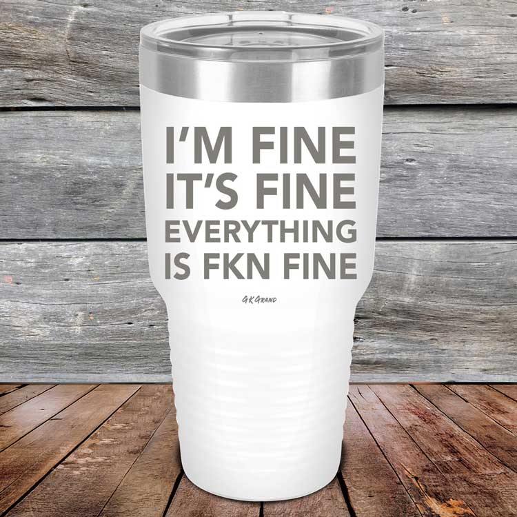 I'm Fine It's Fine Everything is FKN Fine - Powder Coated Etched Tumbler - GK GRAND GIFTS