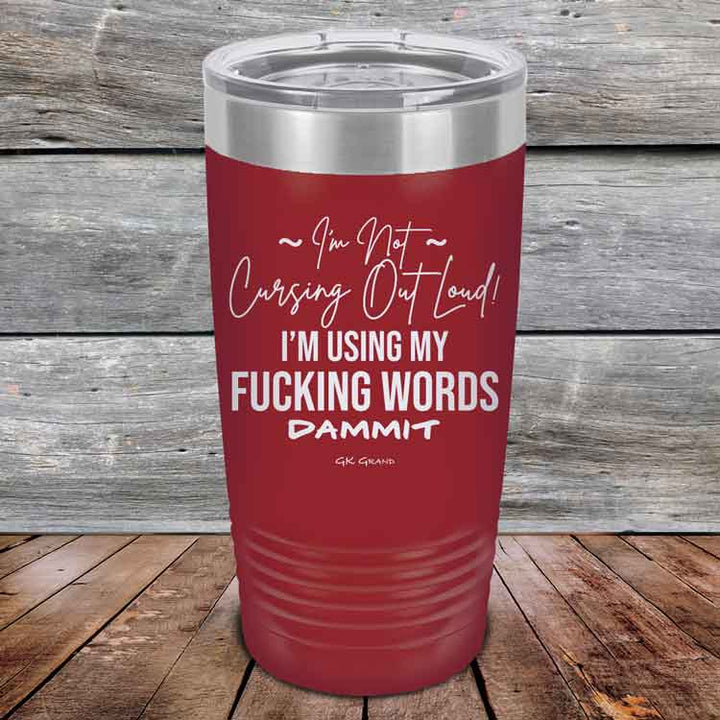 I'm Not Cursing Out Loud I'm Using My FUCKING WORDS DAMMIT - Powder Coated Etched Tumbler