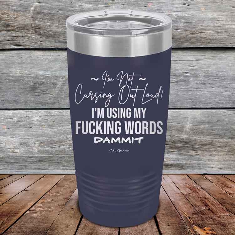I'm Not Cursing Out Loud I'm Using My FUCKING WORDS DAMMIT - Powder Coated Etched Tumbler
