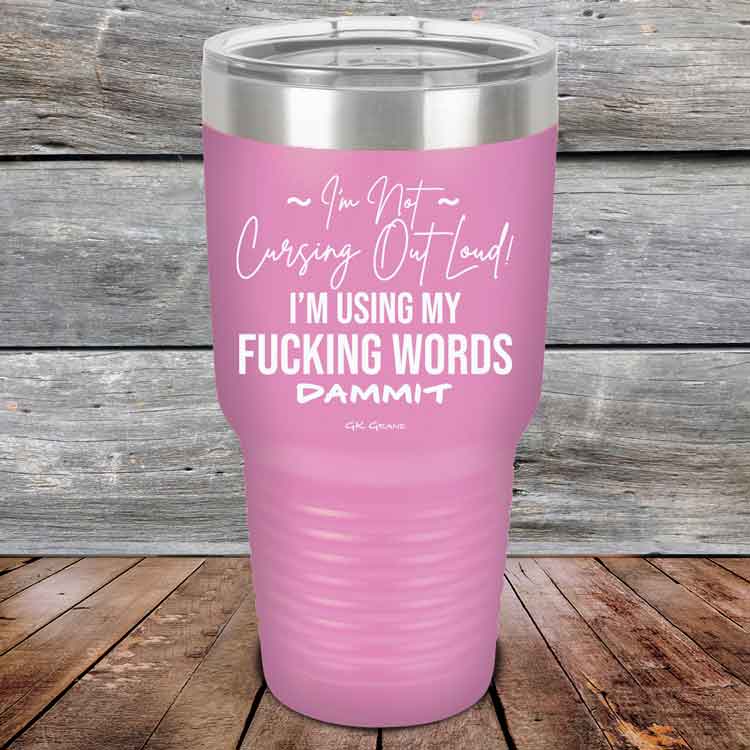 I'm Not Cursing Out Loud I'm Using My FUCKING WORDS DAMMIT - Powder Coated Etched Tumbler