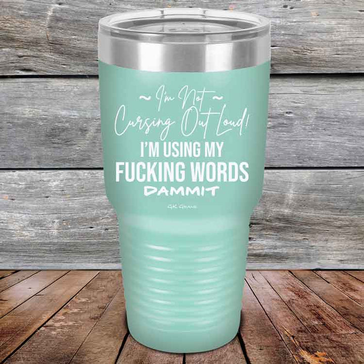 I'm Not Cursing Out Loud I'm Using My FUCKING WORDS DAMMIT - Powder Coated Etched Tumbler