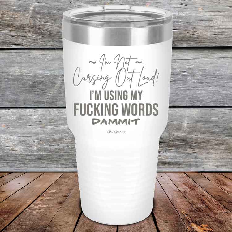 I'm Not Cursing Out Loud I'm Using My FUCKING WORDS DAMMIT - Powder Coated Etched Tumbler