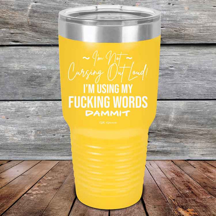 I'm Not Cursing Out Loud I'm Using My FUCKING WORDS DAMMIT - Powder Coated Etched Tumbler