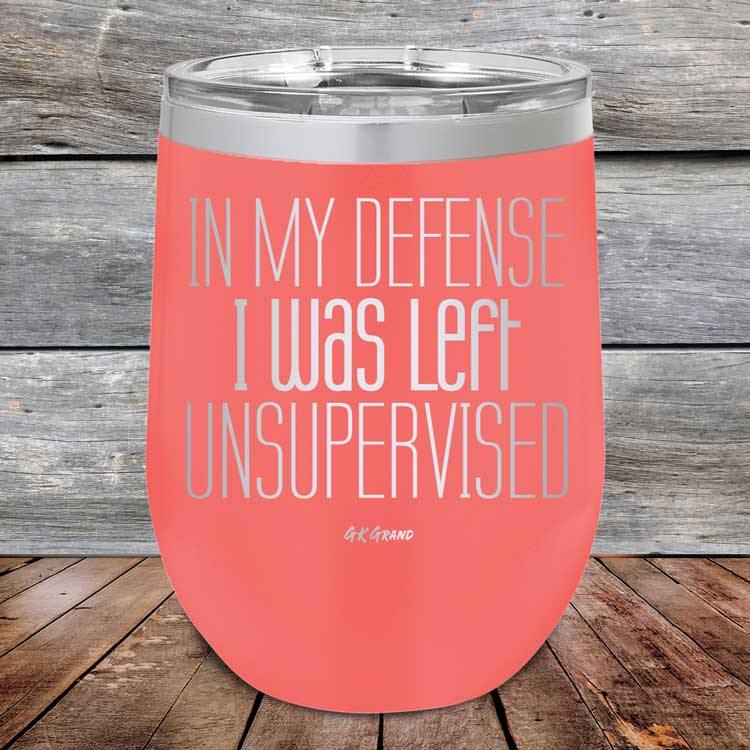 In My Defense I Was Left Unsupervised - Powder Coated Etched Tumbler - GK GRAND GIFTS