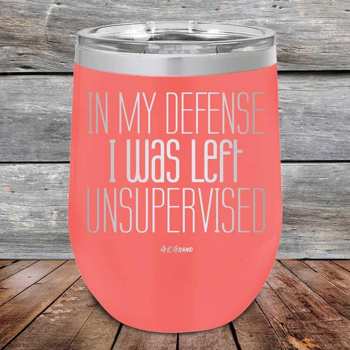 In My Defense I Was Left Unsupervised - Powder Coated Etched Tumbler - GK GRAND GIFTS