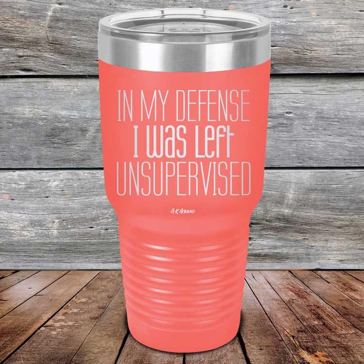 In My Defense I Was Left Unsupervised - Powder Coated Etched Tumbler - GK GRAND GIFTS