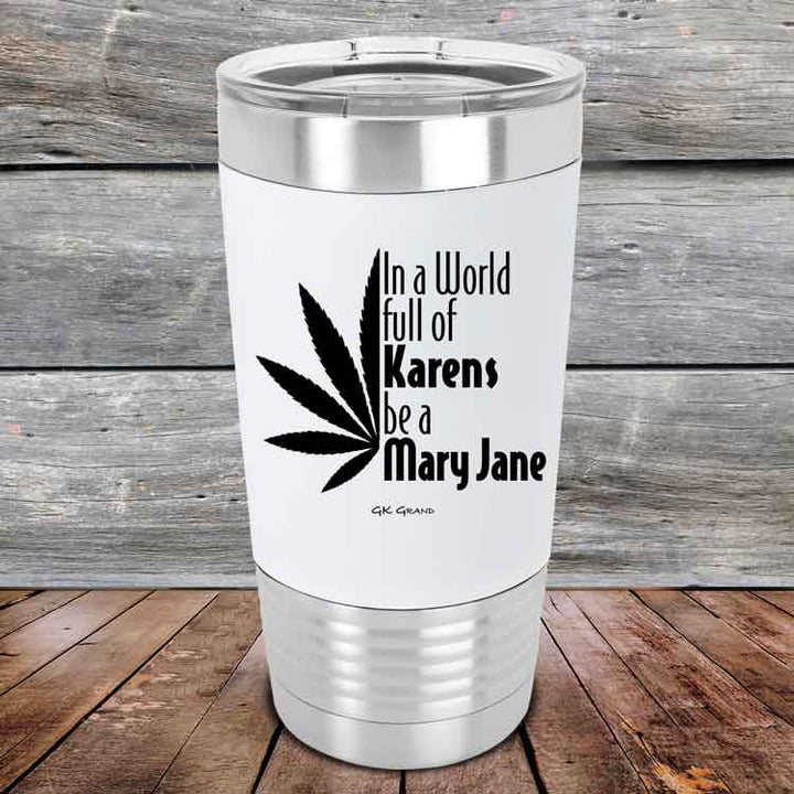 In a world full of Karens be a Mary Jane - Premium Silicone Wrapped Engraved Tumbler