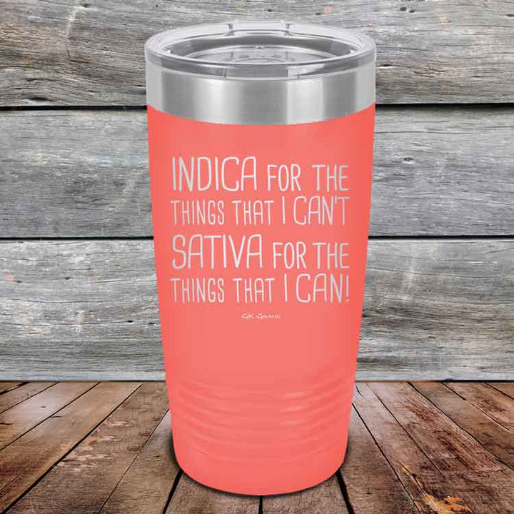 Indica for the things that I Can't. Sativa for the things that I Can! - Powder Coated Etched Tumbler