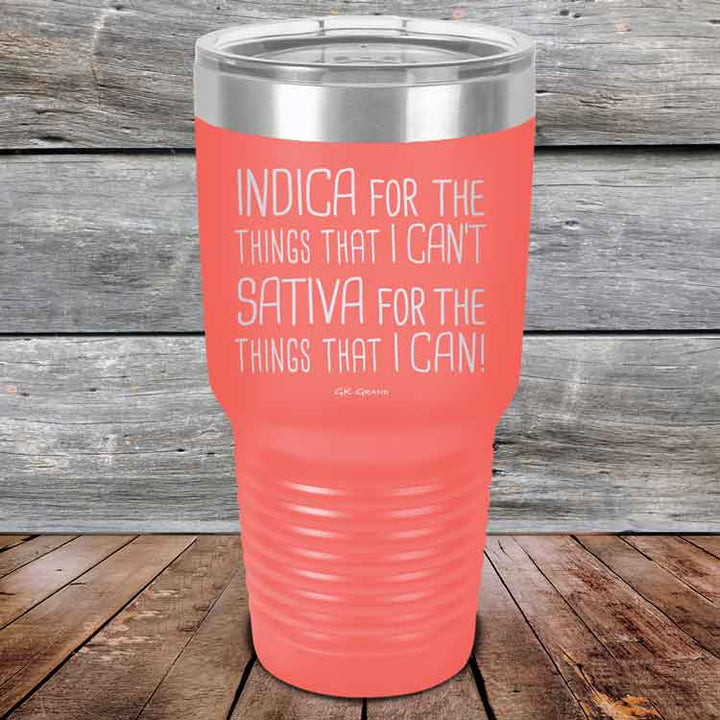 Indica for the things that I Can't. Sativa for the things that I Can! - Powder Coated Etched Tumbler