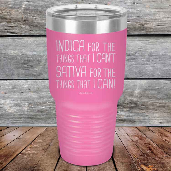 Indica for the things that I Can't. Sativa for the things that I Can! - Powder Coated Etched Tumbler