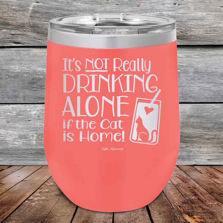 It's not really Drinking Alone if the Cat is Home - Powder Coated Etched Tumbler