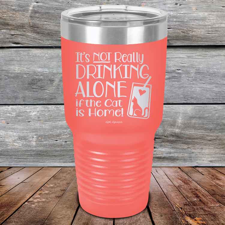 It's not really Drinking Alone if the Cat is Home - Powder Coated Etched Tumbler