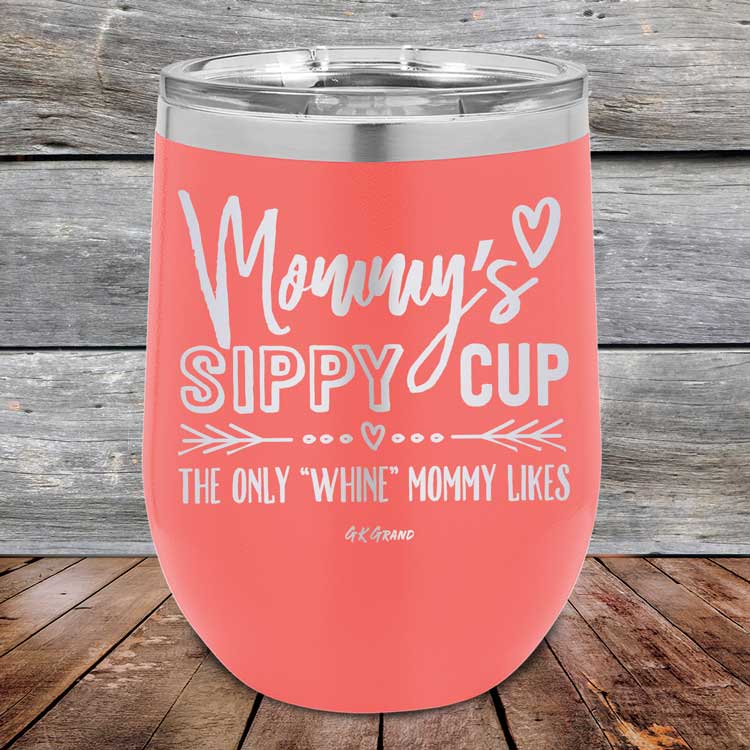 Mommy's Sippy Cup The Only "Whine" Mommy Likes - Powder Coated Etched Tumbler