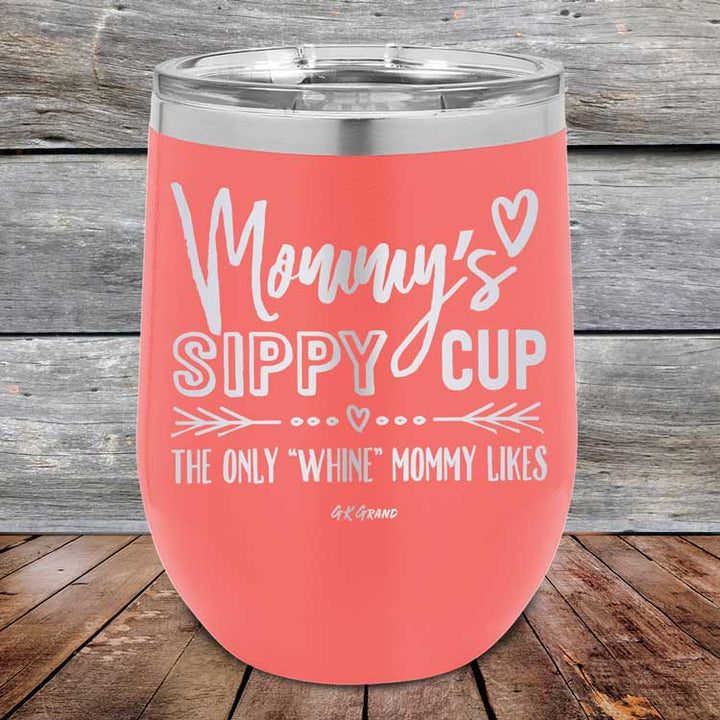Mommy's Sippy Cup The Only "Whine" Mommy Likes - Powder Coated Etched Tumbler