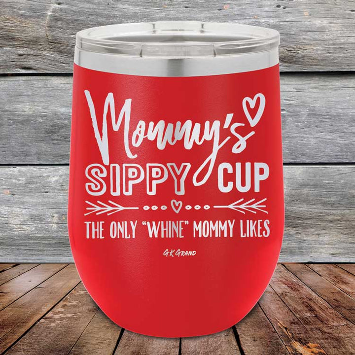Mommy's Sippy Cup The Only "Whine" Mommy Likes - Powder Coated Etched Tumbler