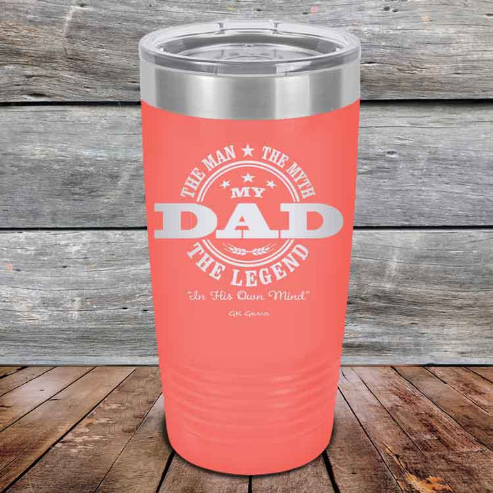 My Dad - The Man The Myth The Legend "In His Own Mind" - Powder Coated Etched Tumbler