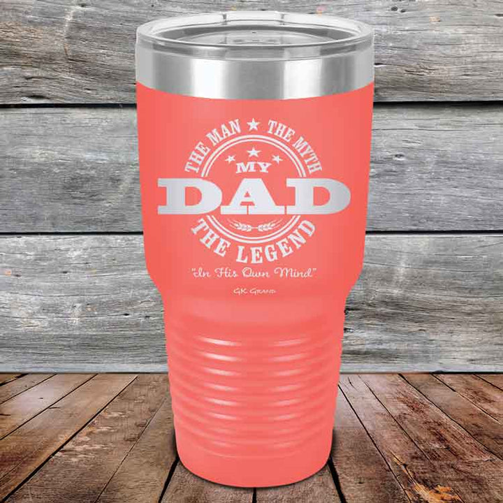 My Dad - The Man The Myth The Legend "In His Own Mind" - Powder Coated Etched Tumbler