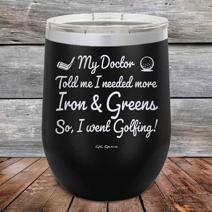 My Doctor Told Me I Needed More Iron & Greens - So I Went Golfing! - Powder Coated Etched Tumbler