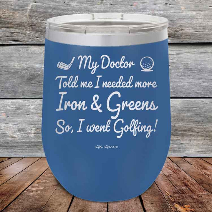 My Doctor Told Me I Needed More Iron & Greens - So I Went Golfing! - Powder Coated Etched Tumbler